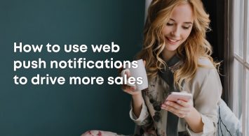 How to use web push notifications to drive more sales for your e-commerce business
