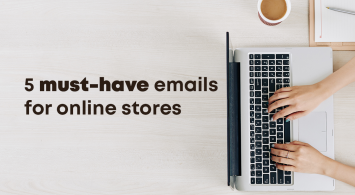 5 must-have emails for online stores