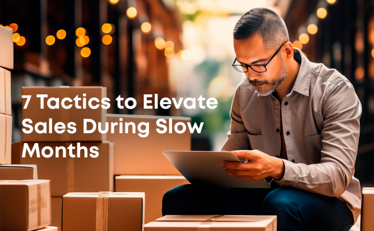 7-tactics-to-elevate-sales-during-slow-months