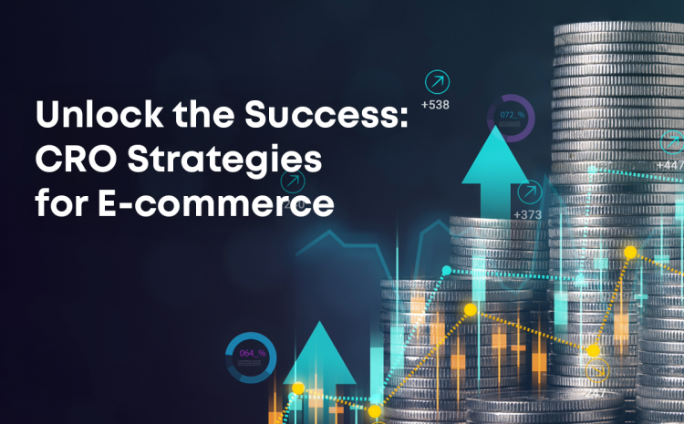 Unlock the Success Conversion Rate Optimization Strategies for E-commerce