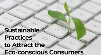 Sustainable Practices to Attract the Eco-conscious Consumers