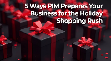 5 Ways PIM Prepares Your Business for the Holiday Shopping Rush