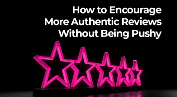 How to Encourage More Authentic Reviews Without Being Pushy